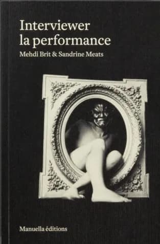 Sandrine_Meats-Mehdi_Britt-Interviewer_la_performance-Marie_Cool-Fabio_Balducci-Julien_Blaine-Philippe_Cazal-Charles_Dreyfus-Esther_Ferrer-Joel_Hubaut-Arnaud_Labelle_Roj